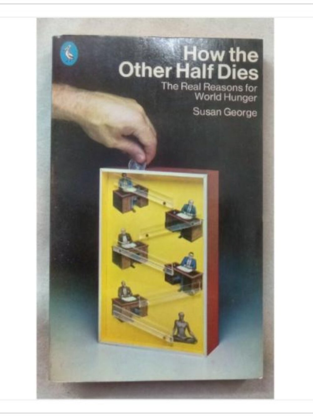 How the Other Half Dies: The Real Reasons for World Hunger Susan George Book